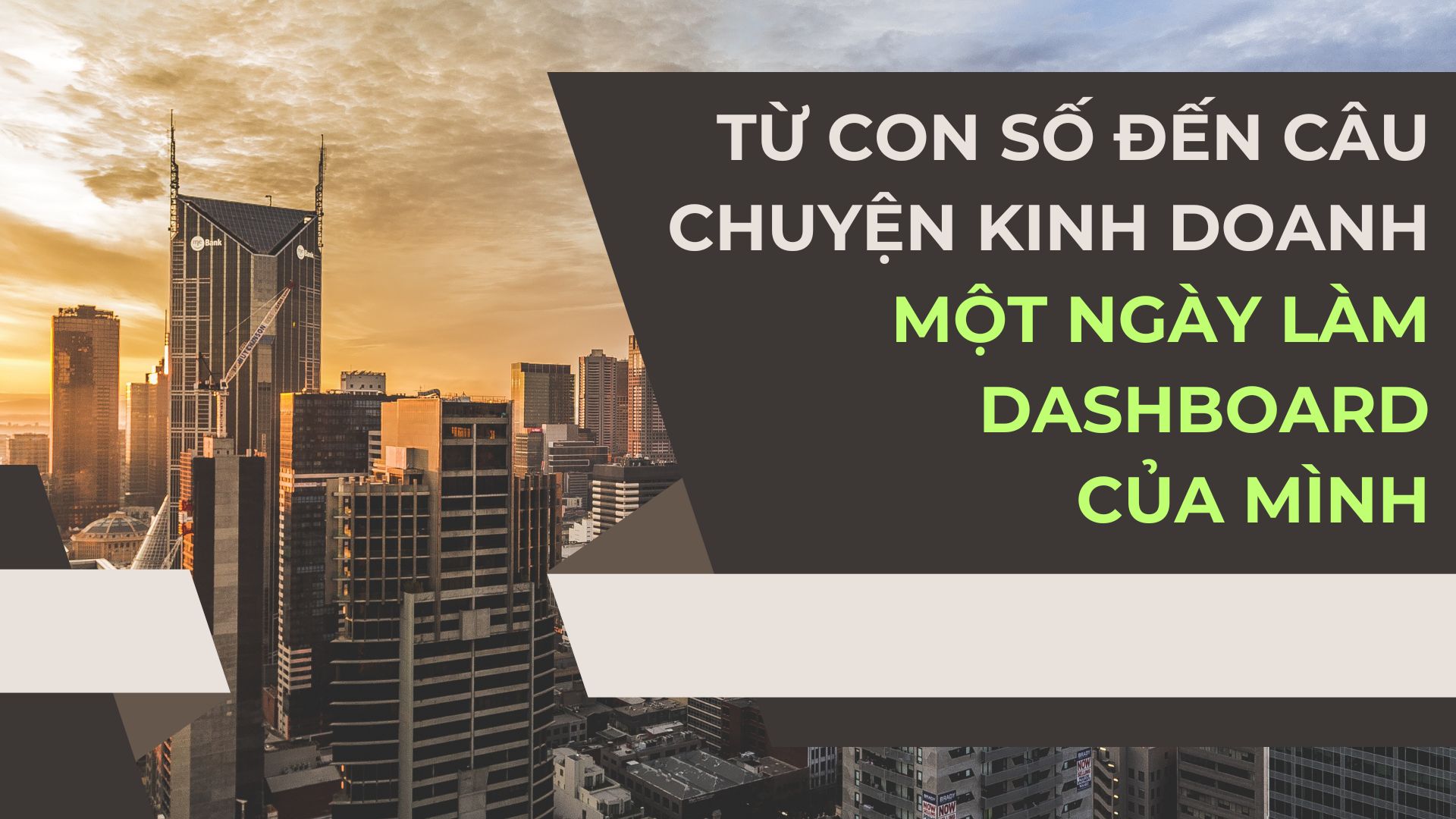 Từ Con Số Đến Câu Chuyện Kinh Doanh: Một Ngày Làm Dashboard Của Mình